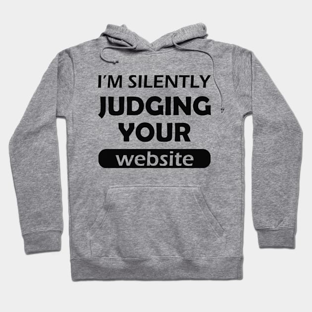 Website designer - I'm silently judging your website Hoodie by KC Happy Shop